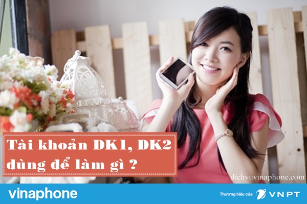 Tài khoản DK1, DK2 của Vinaphone dùng để làm gì?