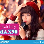 Cách hủy gói MAX90 của Vinaphone