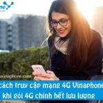 Hai cách truy cập mạng 4G Vinaphone khi gói 4G chính hết lưu lượng