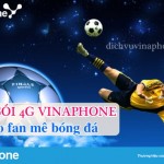 Tổng hợp các gói 4G Vinaphone ưu đãi hấp dẫn cho fan mê bóng đá