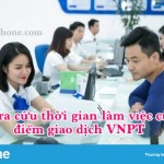 Hướng dẫn cách tra cứu thời gian làm việc của điểm giao dịch VNPT