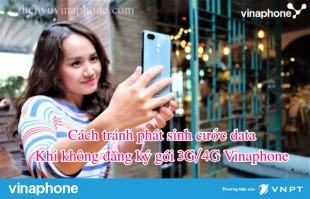 Cách tránh cước phát sinh data ngoài gói khi không đăng ký các gói 3G:4G Vinaphone
