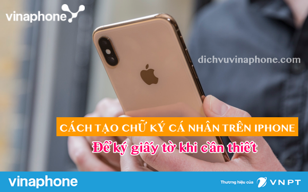 Cach-tao-chu-ky-ca-nhan-tren-Iphone-nhanh-chong-de-ky-giay-to-khi-can-thiet