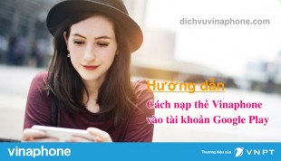 Huong-dan-nap-the-Vinaphone-vao-tai-khoan-thanh-toan-Google-Play