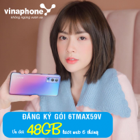 Đăng ký gói 6TMAX59V Vinaphone có ngay 48GB lướt web trọn vẹn nửa năm