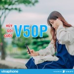 Hướng dẫn hủy gói V50P mạng Vinaphone nhanh chóng, đơn giản