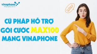 Cú pháp hỗ trợ dùng gói cước Max100 Vinaphone