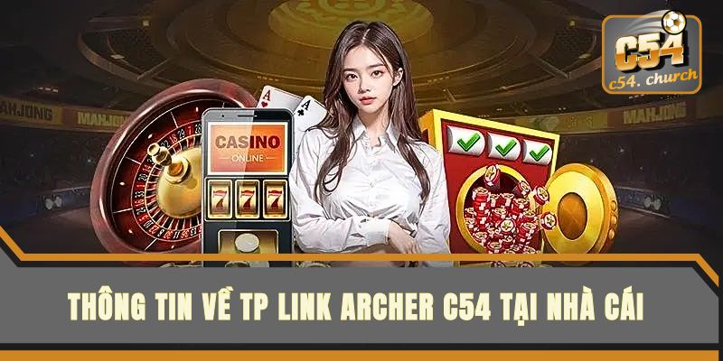 nhung-thong-tin-ve-tp-link-archer-c54-tai-nha-cai