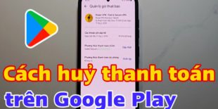 cach-huy-thanh-toan-tren-google-play