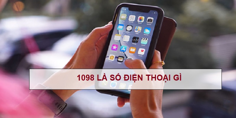 1098-la-so-dien-thoai-gi