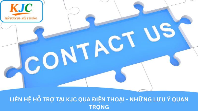 lien-he-ho-tro-tai-kjc-qua-dien-thoai-nhung-luu-y-quan-trong