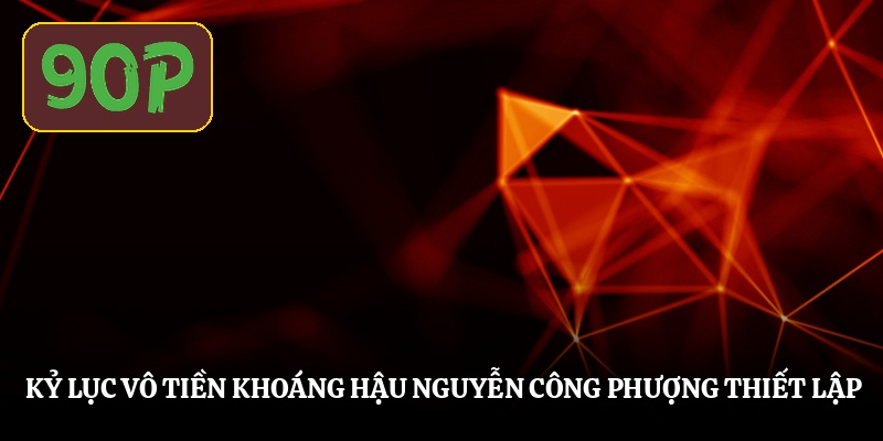ky-luc-vo-tien-khoang-hau-nguyen-cong-phuong-thiet-lap (1)